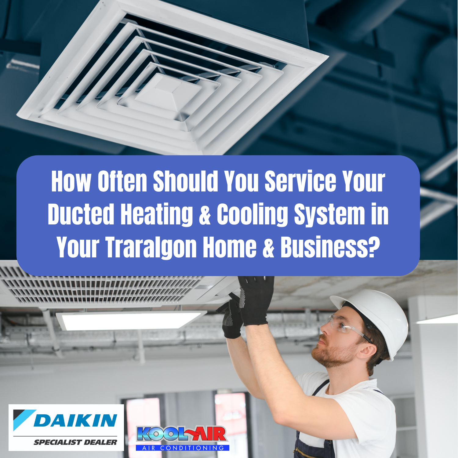 How Often Should You Service Your Ducted Heating & Cooling System in Your Traralgon Home & Business?