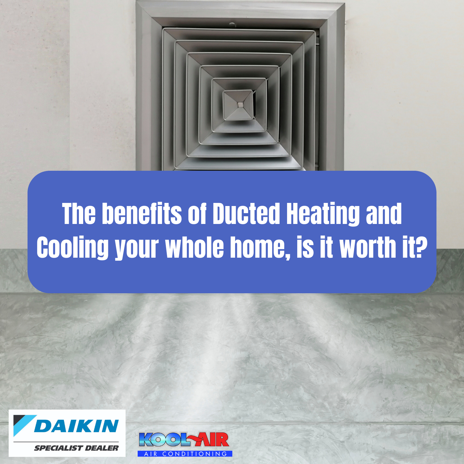 The Benefits of Ducted Heating and Cooling Your Whole Home – Is a Ducted System It Worth It?